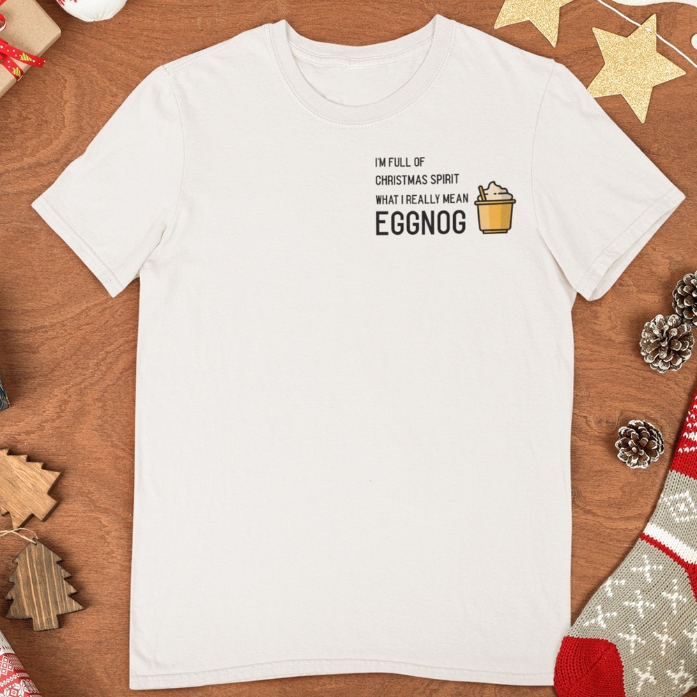 I’m full of Christmas spirit what I really mean eggnog shirt.